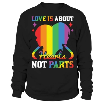 Love Is About Hearts Not Parts Sweatshirt