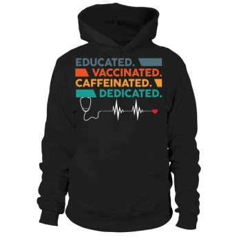 Nurse Educated Vaccinated Caffeinated Dedicated Hoodies