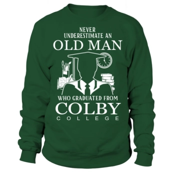 Never underestimate an old man who graduated from Colby College Sweatshirt