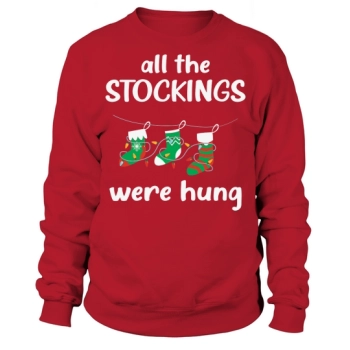 All the stockings were hung Christmas Stocking Sweatshirt