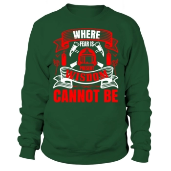 Where there is fear, there can be no wisdom Sweatshirt
