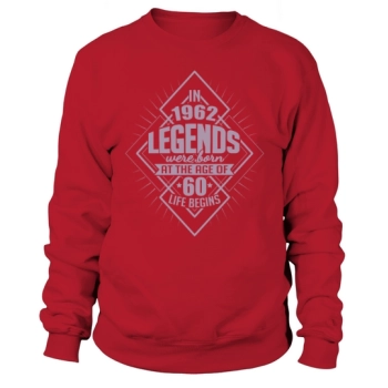 In 1962 legends were born 60th Birthday Legend Sweatshirt