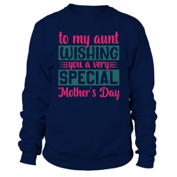 To my aunt, I wish you a very special Mother's Day Sweatshirt