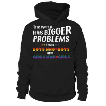 LGBT The World Has Bigger Problems Than Boys Who Love Boys And Girls Who Love Girls Hoodies