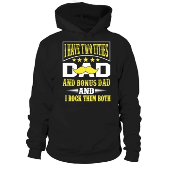 I have two titles Dad and Bonus Dad and I rock them both Hoodies