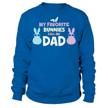 My favorite bunnies call me Daddy Sweatshirt