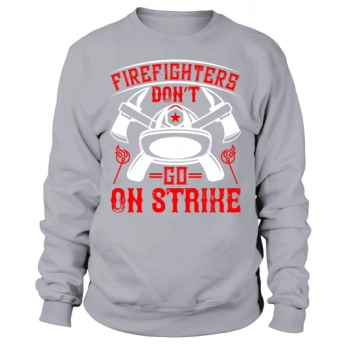 Firefighters don't strike Sweatshirt