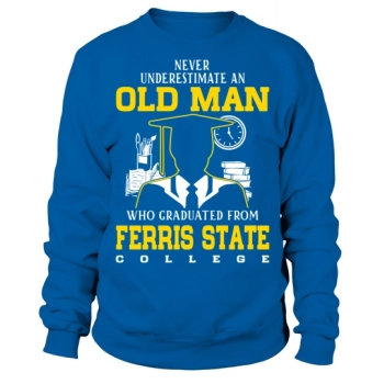 An old man who graduated from Ferris State College Sweatshirt