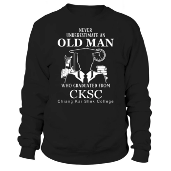 Never underestimate an old man who graduated from Chiang Kai Shek College Sweatshirt