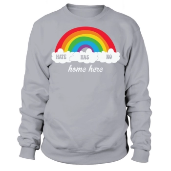 LGBT Rainbow Hate Has No Home Here Sweatshirt
