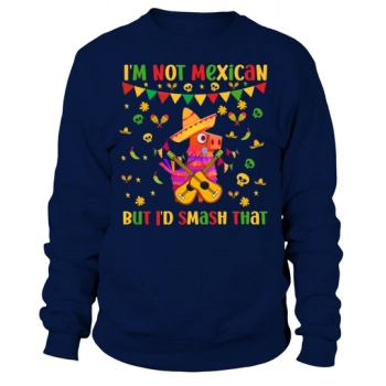 Im not Cinco De Mayo Sweatshirt