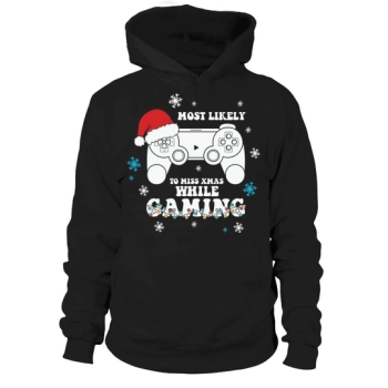 Most Likely to Miss XMas While Gaming Christmas Hoodies