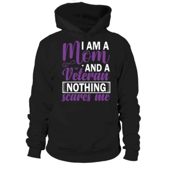 I am a mom and a veteran, nothing scares me Hoodies