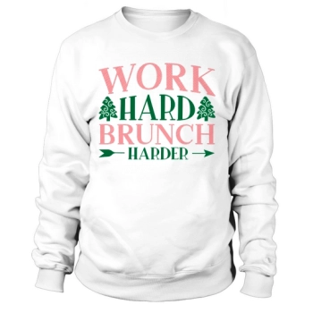 Work Hard Brunch Harder Sweatshirt