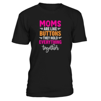 Mothers are like buttons, they hold it all together.