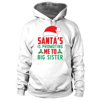 Santa's Promoting Me To Big Sister Hoodies