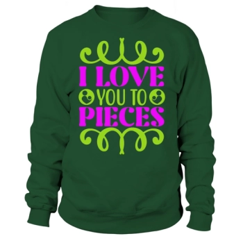 I love you to pieces Sweatshirt