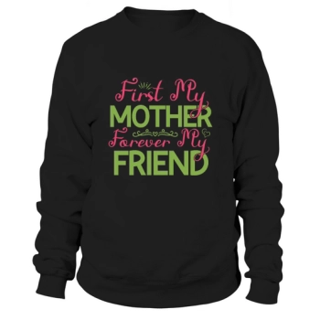 First My Mother Forever My Friend Sweatshirt