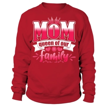 Mom is the queen of our family Sweatshirt