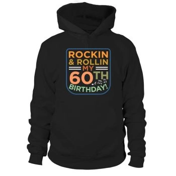Rockin And Rollin My 60th Birthday Hoodies