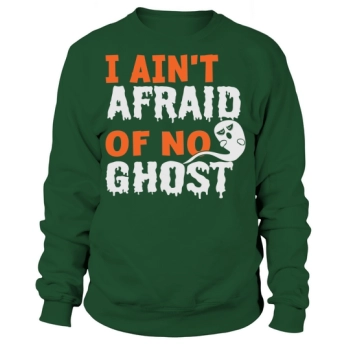 I Aint Afraid Of No Ghost Funny Halloween Sweatshirt