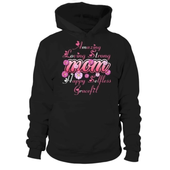 Amazing Loving Strong Mom Happy Selfless Graceful Hoodies