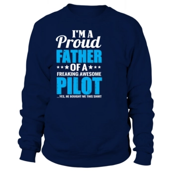 Im a proud father of a freaking awesome pilot Sweatshirt