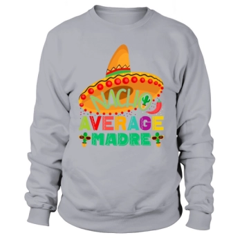 Nacho Average Madre Cinco De Mayo Sweatshirt