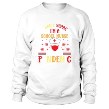 You cant scare me Im a nurse during a pandemic Sweatshirt