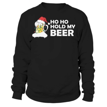 Ho Ho Hold My Beer Happy Christmas Sweatshirt