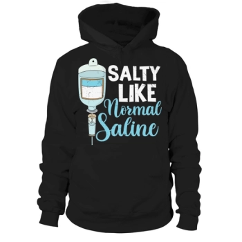 Nurse Salty Like Normal Saline Hooded Sweatshirt