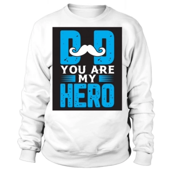 Daddy You Are My Hero Sweatshirt