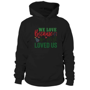 We love because he first loved us Hoodies