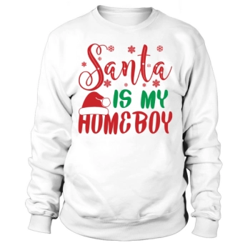 Christmas Santa Is My Homeboy Sweatshirt