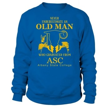 Never underestimate an old man who graduated from Albany State College Sweatshirt