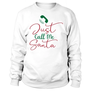 Just Call Me Santa Sweatshirt