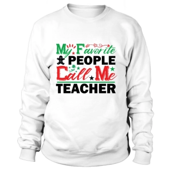 My Favorite People Call Me Teacher Sweatshirt