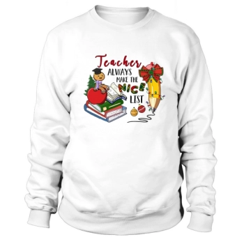 Teacher Alway Make The Nice List Teacher Christmas Sweatshirt