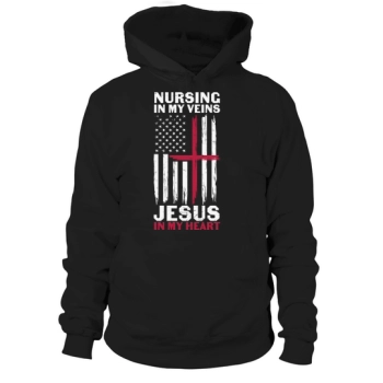 Nurse Nursing in My Veins Jesus in My Heart Hoodies