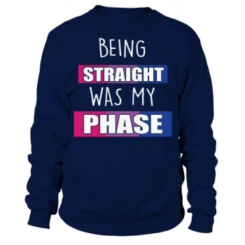 Being Straight Was My Phase Sweatshirt