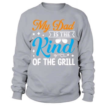 My Dad Is The Kind Of Grill Sweatshirt