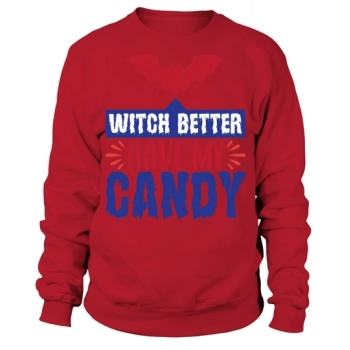 Halloween Witch Better Have My Candy Sweatshirt