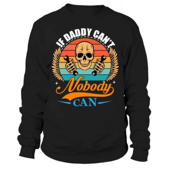 If Daddy can't, no one can Sweatshirt