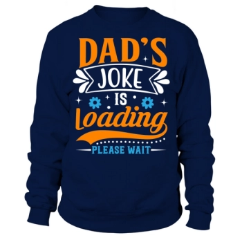 Dad's joke is loading, please wait Sweatshirt