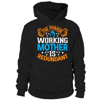 The phrase "working mother" is redundant Hoodies