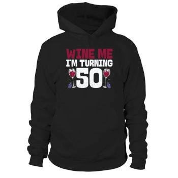 Wine Me Im Turning 50 Drinking 50th Birthday Hoodies