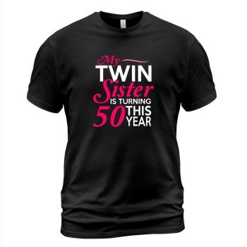 Funny My Twin Sister is 50 Years Old Birthday Gift