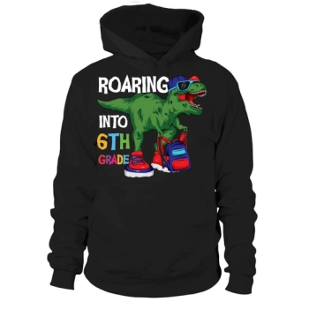 Back to School Roaring into 6th Grade Hoodies