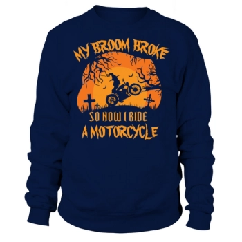 My Broom Broke, So Now I Ride a Motorcycle Halloween Sweatshirt