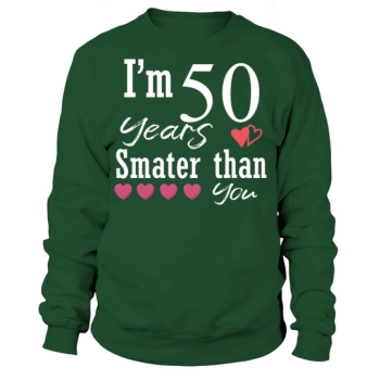 Funny 50th Birthday Design I'm 50 Years Smarter Than You Sweatshirt